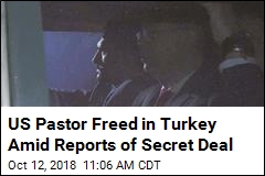 US Pastor Freed in Turkey Amid Reports of Secret Deal