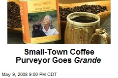 Small-Town Coffee Purveyor Goes Grande