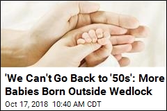 40% of US Births Now Happen Outside Wedlock