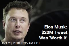 Elon Musk: $20M Tweet Was &#39;Worth It&#39;