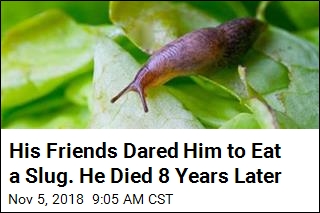 His Friends Dared Him to Eat a Slug. He Died 8 Years Later