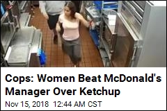 Cops: Women Beat McDonald&#39;s Manager Over Ketchup