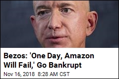 Bezos: &#39;One Day, Amazon Will Fail,&#39; Go Bankrupt