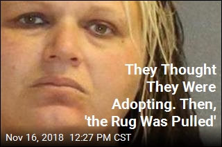 They Thought They Were Adopting. Then, &#39;the Rug Was Pulled&#39;