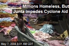 Millions Homeless, But Junta Impedes Cyclone Aid