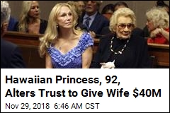 Hawaiian Princess, 92, Alters Trust to Give Wife $40M