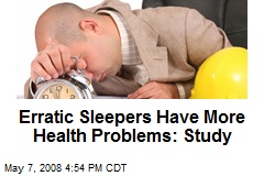 Erratic Sleepers Have More Health Problems: Study