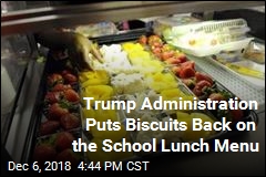 Trump Administration Puts Biscuits Back on the School Lunch Menu