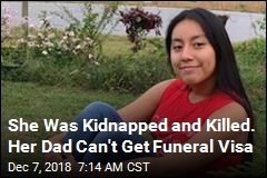 She Was Kidnapped and Killed. Her Dad Can&#39;t Get Funeral Visa