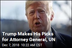 Trump Makes His Picks for Attorney General, UN