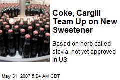 Coke, Cargill Team Up on New Sweetener