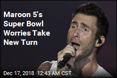 Maroon 5&#39;s Super Bowl Worries Take New Turn
