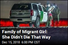 Family of Migrant Girl: She Didn&#39;t Die That Way