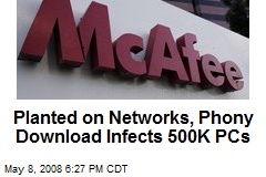 Planted on Networks, Phony Download Infects 500K PCs