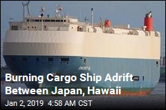 Burning Cargo Ship Adrift Between Japan, Hawaii