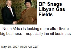 BP Snags Libyan Gas Fields