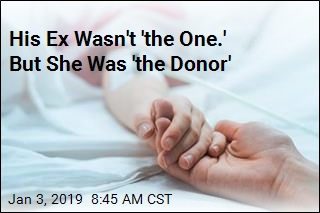 His Ex Wasn&#39;t &#39;the One.&#39; But She Was &#39;the Donor&#39;