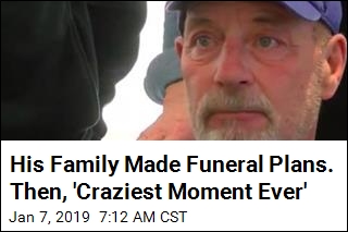 His Family Made Funeral Plans. Then, &#39;Craziest Moment Ever&#39;