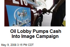 Oil Lobby Pumps Cash Into Image Campaign