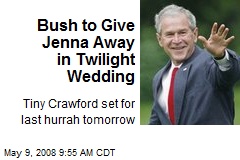 Bush to Give Jenna Away in Twilight Wedding