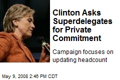 Clinton Asks Superdelegates for Private Commitment