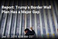 Report: Trump&#39;s Border Wall Plan Has a Major Gap
