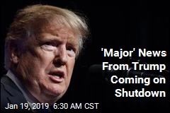 &#39;Major&#39; News From Trump Coming on Shutdown