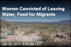 Women Convicted of Leaving Water, Food for Migrants