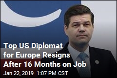 Top US Diplomat for Europe Resigns After 16 Months on Job