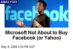 Microsoft Not About to Buy Facebook (or Yahoo)