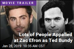 Lots of People Appalled at Zac Efron as Ted Bundy