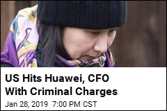 US Hits Huawei, CFO With Criminal Charges
