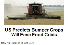 US Predicts Bumper Crops Will Ease Food Crisis