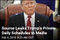Source Leaks Trump&#39;s Private Daily Schedules to Media