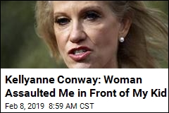 Kellyanne Conway: &#39;Unhinged&#39; Woman Attacked Me at Eatery