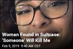 Woman Found in Suitcase: &#39;Someone&#39; Will Kill Me