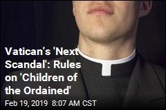 &#39;Next Scandal&#39; for Church: Secret Rules for Priests Who Father Kids