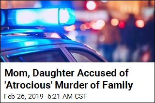 Mom, Daughter Accused of Murdering 5 Family Members