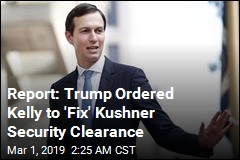 Report: Trump Demanded Security Clearance for Kushner