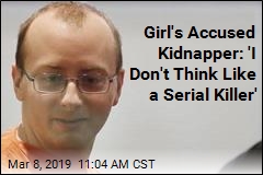 Accused Girl&#39;s Kidnapper: &#39;I Don&#39;t Think Like a Serial Killer&#39;