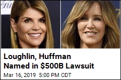 Loughlin, Huffman Named in $500B Lawsuit