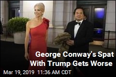 George Conway&#39;s Spat With Trump Gets Worse