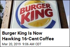 Burger King Is Now Hawking $.16 Coffee