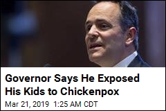 Governor Says He Exposed His Kids to Chickenpox
