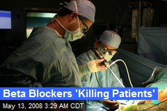 Beta Blockers 'Killing Patients'