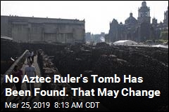 No Aztec Ruler&#39;s Tomb Has Been Found. That May Change
