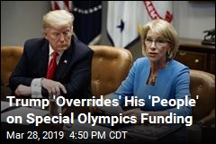 Trump &#39;Overrides&#39; His &#39;People&#39; on Special Olympics Funding