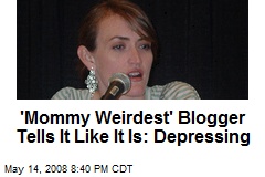 'Mommy Weirdest' Blogger Tells It Like It Is: Depressing