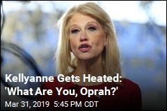 Kellyanne Gets Heated: &#39;What Are You, Oprah?&#39;