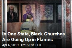 In One State, Black Churches Are Going Up in Flames